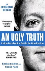 Ugly Truth: Inside Facebook's Battle for Domination cena un informācija | Ekonomikas grāmatas | 220.lv