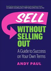Sell without Selling Out: A Guide to Success on Your Own Terms цена и информация | Книги по экономике | 220.lv