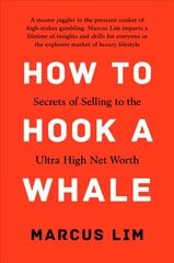 How to Hook a Whale: Secrets of Selling to the Ultra High Net Worth цена и информация | Книги по экономике | 220.lv