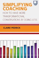 Simplifying Coaching: How to Have More Transformational Conversations by   Doing Less цена и информация | Книги по экономике | 220.lv