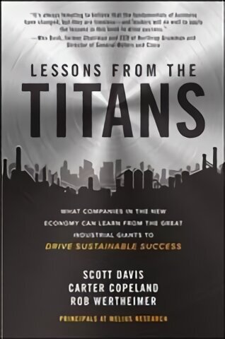 Lessons from the Titans: What Companies in the New Economy Can Learn from the Great Industrial Giants to Drive Sustainable Success cena un informācija | Ekonomikas grāmatas | 220.lv