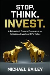 Stop. Think. Invest.: A Behavioral Finance Framework for Optimizing Investment Portfolios cena un informācija | Ekonomikas grāmatas | 220.lv