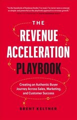 Revenue Acceleration Playbook: Creating an Authentic Buyer Journey Across Sales, Marketing, and Customer   Success цена и информация | Книги по экономике | 220.lv
