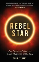 Rebel Star: Our Quest to Solve the Great Mysteries of the Sun cena un informācija | Ekonomikas grāmatas | 220.lv