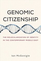 Genomic Citizenship: The Molecularization of Identity in the Contemporary Middle East cena un informācija | Ekonomikas grāmatas | 220.lv