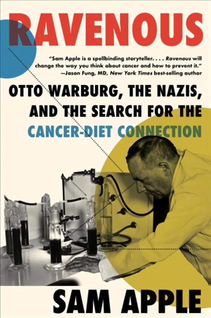 Ravenous: Otto Warburg, the Nazis, and the Search for the Cancer-Diet Connection цена и информация | Ekonomikas grāmatas | 220.lv