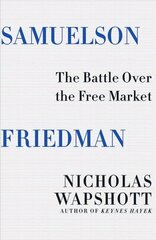 Samuelson Friedman: The Battle Over the Free Market цена и информация | Книги по экономике | 220.lv