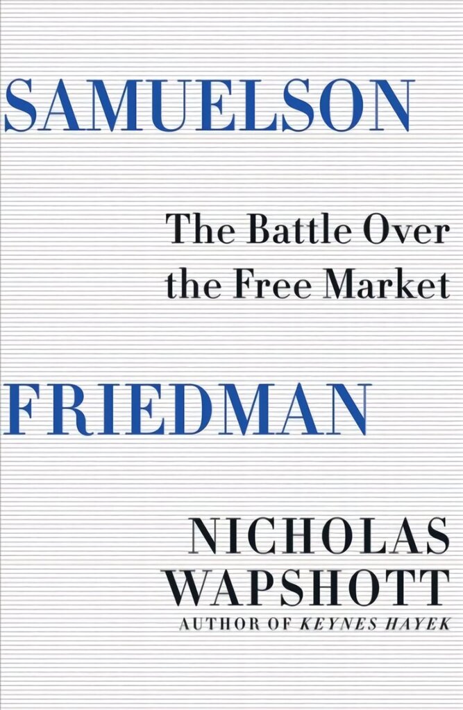 Samuelson Friedman: The Battle Over the Free Market цена и информация | Ekonomikas grāmatas | 220.lv