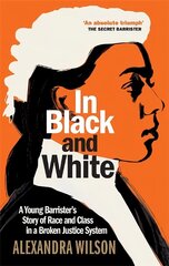 In Black and White: A Young Barrister's Story of Race and Class in a Broken Justice System cena un informācija | Ekonomikas grāmatas | 220.lv