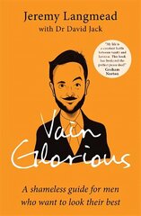 Vain Glorious: A shameless guide for men who want to look their best cena un informācija | Ekonomikas grāmatas | 220.lv
