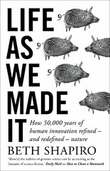 Life as We Made It: How 50,000 years of human innovation refined - and redefined - nature cena un informācija | Ekonomikas grāmatas | 220.lv