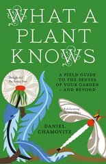 What a Plant Knows: A Field Guide to the Senses of Your Garden - and Beyond cena un informācija | Ekonomikas grāmatas | 220.lv