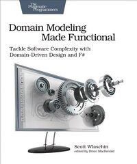 Domain Modeling Made Functional : Pragmatic Programmers: Tackle Software Complexity with Domain-Driven Design and F# cena un informācija | Ekonomikas grāmatas | 220.lv