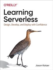 Learning Serverless: Design, Develop, and Deploy with Confidence cena un informācija | Ekonomikas grāmatas | 220.lv