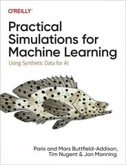 Practical Simulations for Machine Learning: Using Synthetic Data for AI цена и информация | Книги по экономике | 220.lv