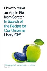 How to Make an Apple Pie from Scratch: In Search of the Recipe for Our Universe cena un informācija | Ekonomikas grāmatas | 220.lv