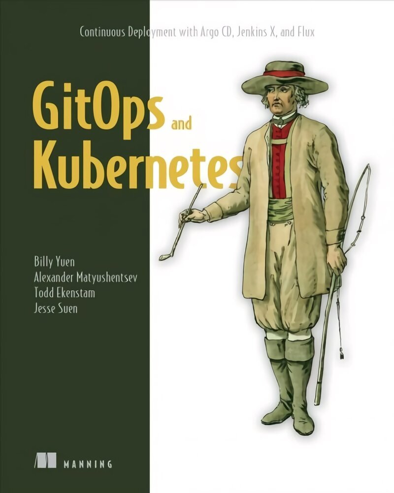 GitOps and Kubernetes: Continuous Deployment with Argo CD, Jenkins X, and Flux cena un informācija | Ekonomikas grāmatas | 220.lv