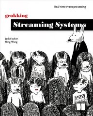 Grokking Streaming Systems: Real-time event processing: Real-Time Event Processing цена и информация | Книги по экономике | 220.lv