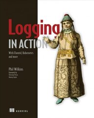 Logging in Action: With Fluentd, Kubernetes and more: With Fluentd, Kubernetes and More цена и информация | Книги по экономике | 220.lv