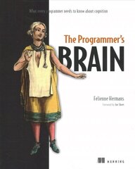 Programmer's Brain: What every programmer needs to know about cognition: What Every Programmer Needs to Know about Cognition cena un informācija | Ekonomikas grāmatas | 220.lv