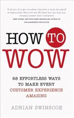 How to Wow: 68 Effortless Ways to Make Every Customer Experience Amazing цена и информация | Книги по экономике | 220.lv