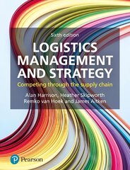 Logistics Management and Strategy: Competing through the Supply Chain 6th edition цена и информация | Книги по экономике | 220.lv