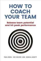 How to Coach Your Team: Release team potential and hit peak performance cena un informācija | Ekonomikas grāmatas | 220.lv