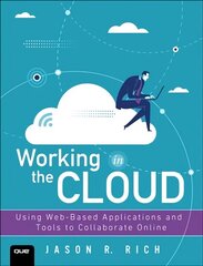 Working in the Cloud: Using Web-Based Applications and Tools to Collaborate Online cena un informācija | Ekonomikas grāmatas | 220.lv