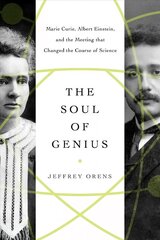 Soul of Genius: Marie Curie, Albert Einstein, and the Meeting that Changed the Course of Science цена и информация | Книги по экономике | 220.lv