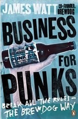 Business for Punks: Break All the Rules - the BrewDog Way cena un informācija | Ekonomikas grāmatas | 220.lv