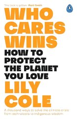 Who Cares Wins: How to Protect the Planet You Love: A thousand ways to solve the climate crisis: from tech-utopia to indigenous wisdom cena un informācija | Ekonomikas grāmatas | 220.lv
