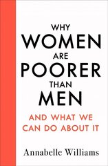 Why Women Are Poorer Than Men and What We Can Do About It цена и информация | Книги по экономике | 220.lv