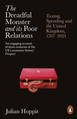 The Dreadful Monster and its Poor Relations: Taxing, Spending and the United Kingdom, 1707-2021 цена и информация | Книги по экономике | 220.lv