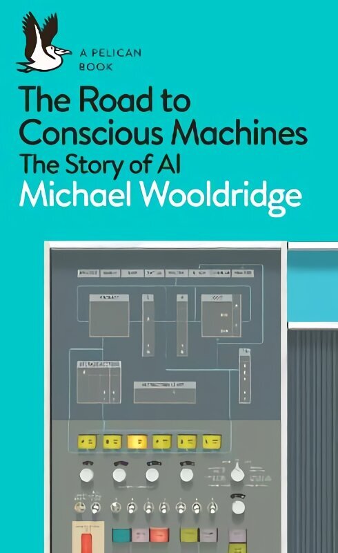 Road to Conscious Machines: The Story of AI cena un informācija | Ekonomikas grāmatas | 220.lv