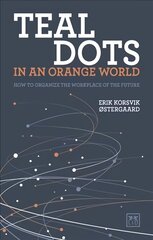 Teal Dots in an Orange World: How to organize the workplace of the future цена и информация | Книги по экономике | 220.lv