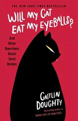 Will My Cat Eat My Eyeballs?: And Other Questions About Dead Bodies cena un informācija | Izglītojošas grāmatas | 220.lv