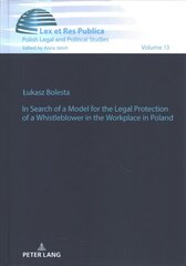 In Search of a Model for the Legal Protection of a Whistleblower in the Workplace in Poland. A legal and comparative study New edition cena un informācija | Ekonomikas grāmatas | 220.lv