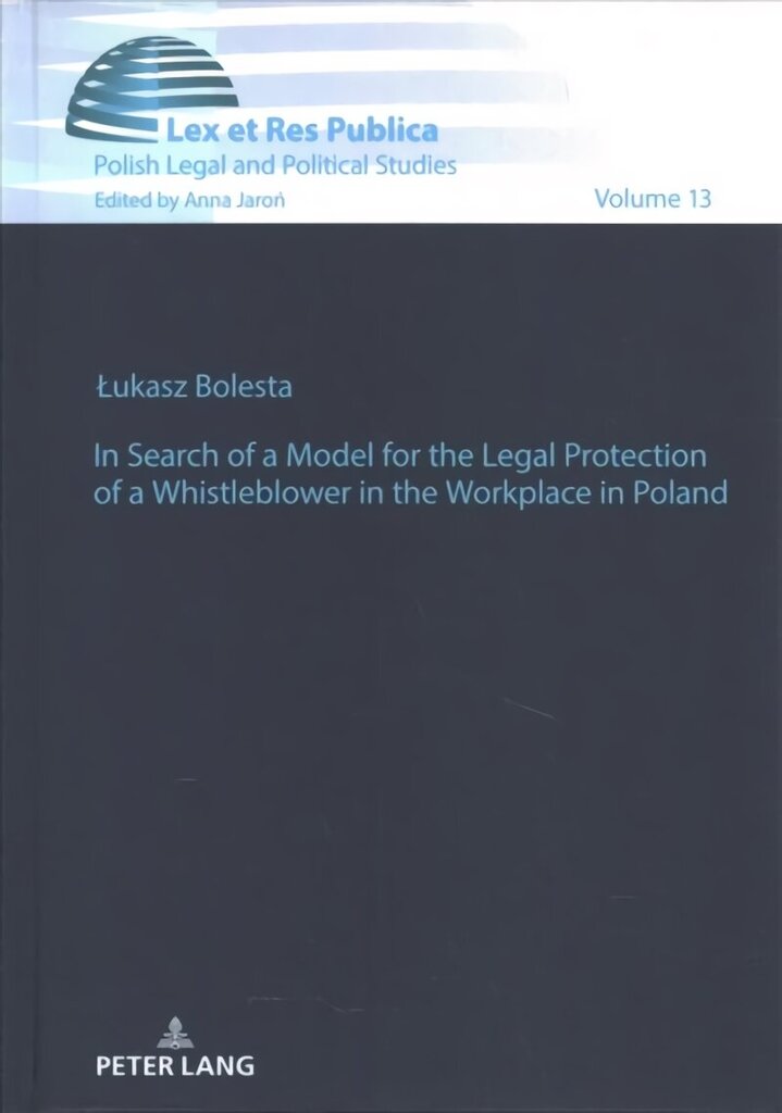 In Search of a Model for the Legal Protection of a Whistleblower in the Workplace in Poland. A legal and comparative study New edition цена и информация | Ekonomikas grāmatas | 220.lv