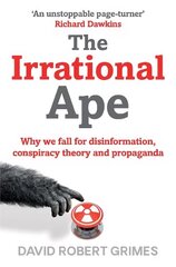 Irrational Ape: Why We Fall for Disinformation, Conspiracy Theory and Propaganda цена и информация | Книги по экономике | 220.lv