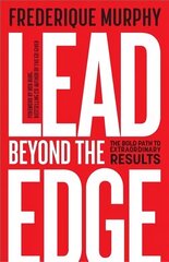 Lead Beyond The Edge: The Bold Path to Extraordinary Results cena un informācija | Ekonomikas grāmatas | 220.lv