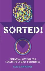 SORTED!: Essential systems for successful small businesses цена и информация | Книги по экономике | 220.lv