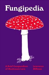 Fungipedia: A Brief Compendium of Mushroom Lore cena un informācija | Ekonomikas grāmatas | 220.lv