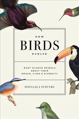 How Birds Evolve: What Science Reveals about Their Origin, Lives, and Diversity цена и информация | Книги по экономике | 220.lv