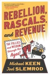 Rebellion, Rascals, and Revenue: Tax Follies and Wisdom through the Ages cena un informācija | Ekonomikas grāmatas | 220.lv