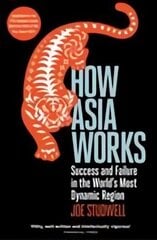 How Asia Works: Success and Failure in the World's Most Dynamic Region Main цена и информация | Книги по экономике | 220.lv