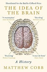 Idea of the Brain: A History: SHORTLISTED FOR THE BAILLIE GIFFORD PRIZE 2020 Main цена и информация | Книги по экономике | 220.lv