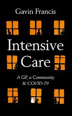 Intensive Care: A GP, a Community & a Pandemic Main cena un informācija | Ekonomikas grāmatas | 220.lv