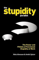 Stupidity Paradox: The Power and Pitfalls of Functional Stupidity at Work Main cena un informācija | Ekonomikas grāmatas | 220.lv