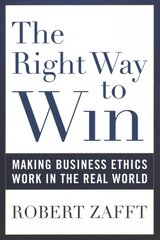 Right Way to Win: Making Business Ethics Work in the Real World цена и информация | Книги по экономике | 220.lv