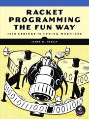 Racket Programming The Fun Way: From Strings to Turing Machines cena un informācija | Ekonomikas grāmatas | 220.lv